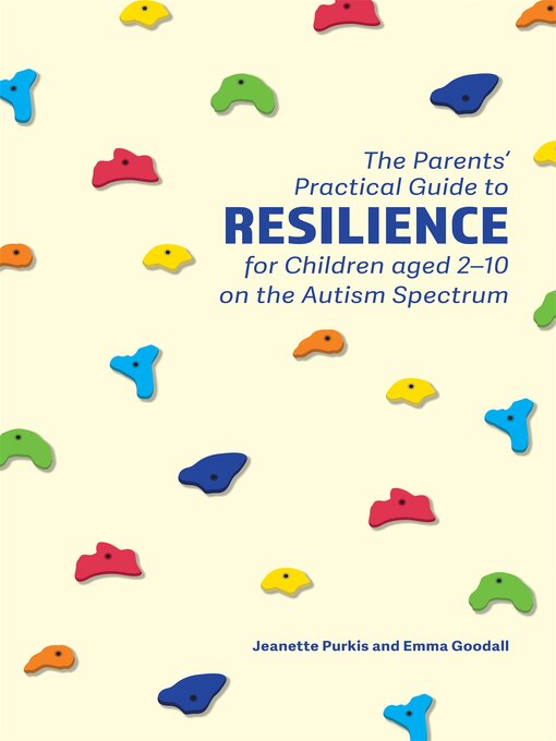 Title details for The Parents' Practical Guide to Resilience for Children aged 2-10 on the Autism Spectrum by Yenn Purkis - Available